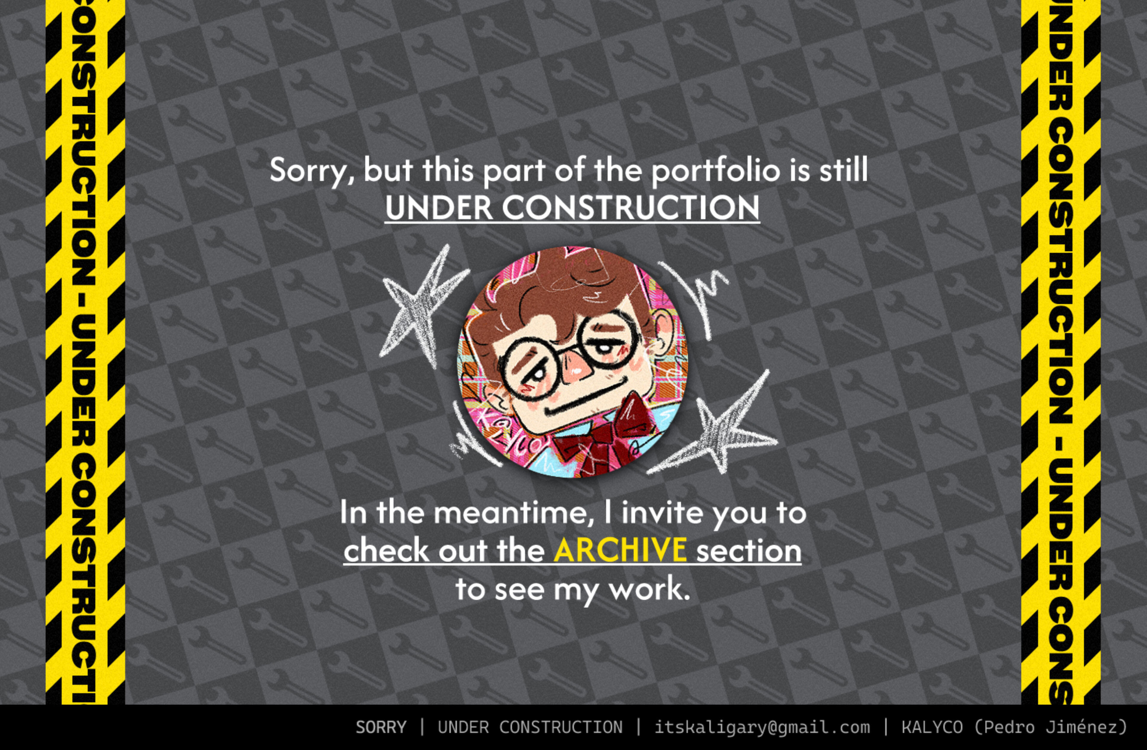 Sorry, but this part of the portfolio is still under construction. In the meantime, I invite you to check out the ARCHIVE section to see my work.